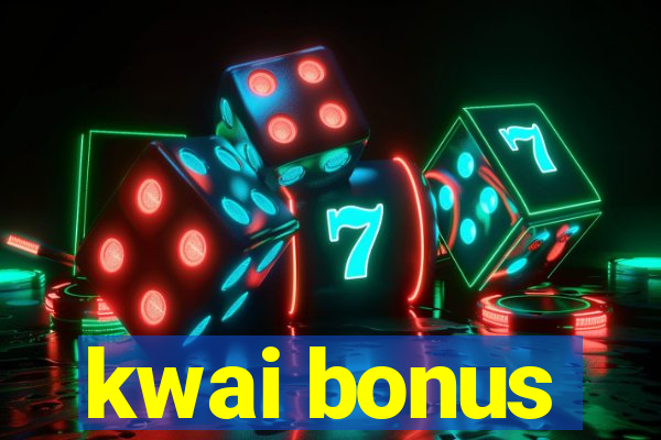 kwai bonus